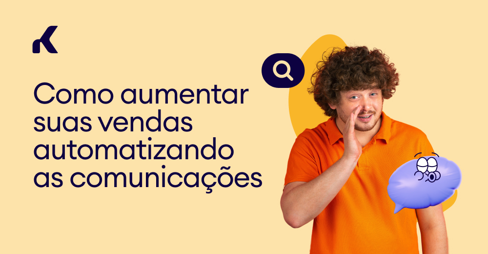 Como aumentar suas vendas automatizando as comunicações — Kommo